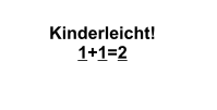 Kinderleicht! 1+1=2